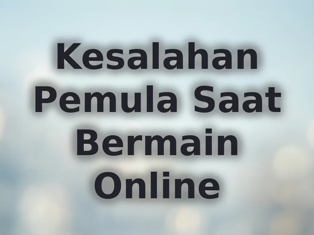 Kesalahan Pemula Saat Bermain Online