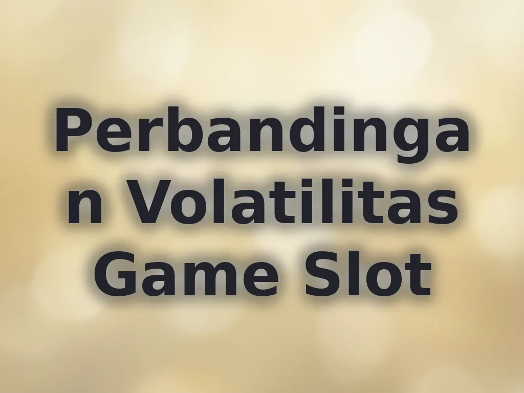 Perbandingan Volatilitas Game Slot
