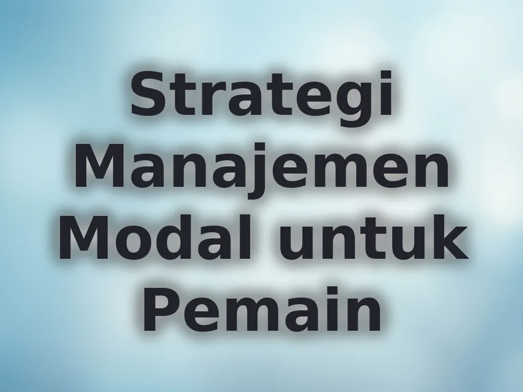 Strategi Manajemen Modal untuk Pemain