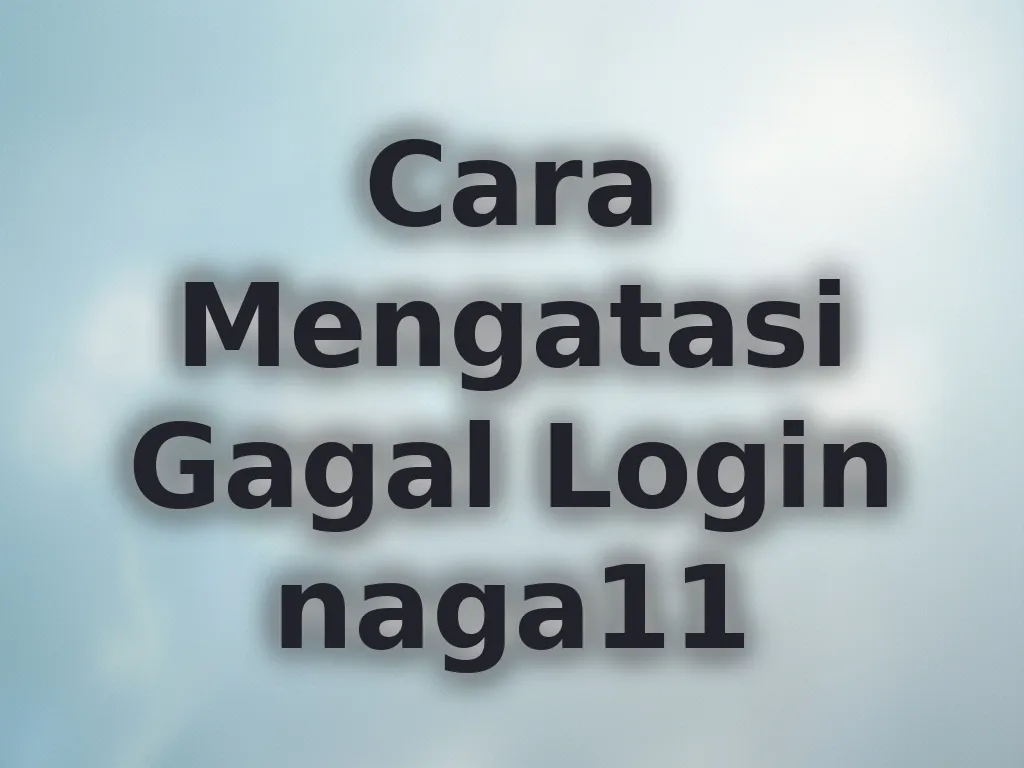 Cara Mengatasi Gagal Login naga11